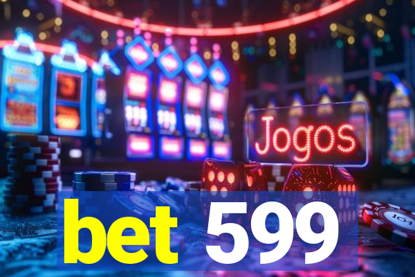 bet 599